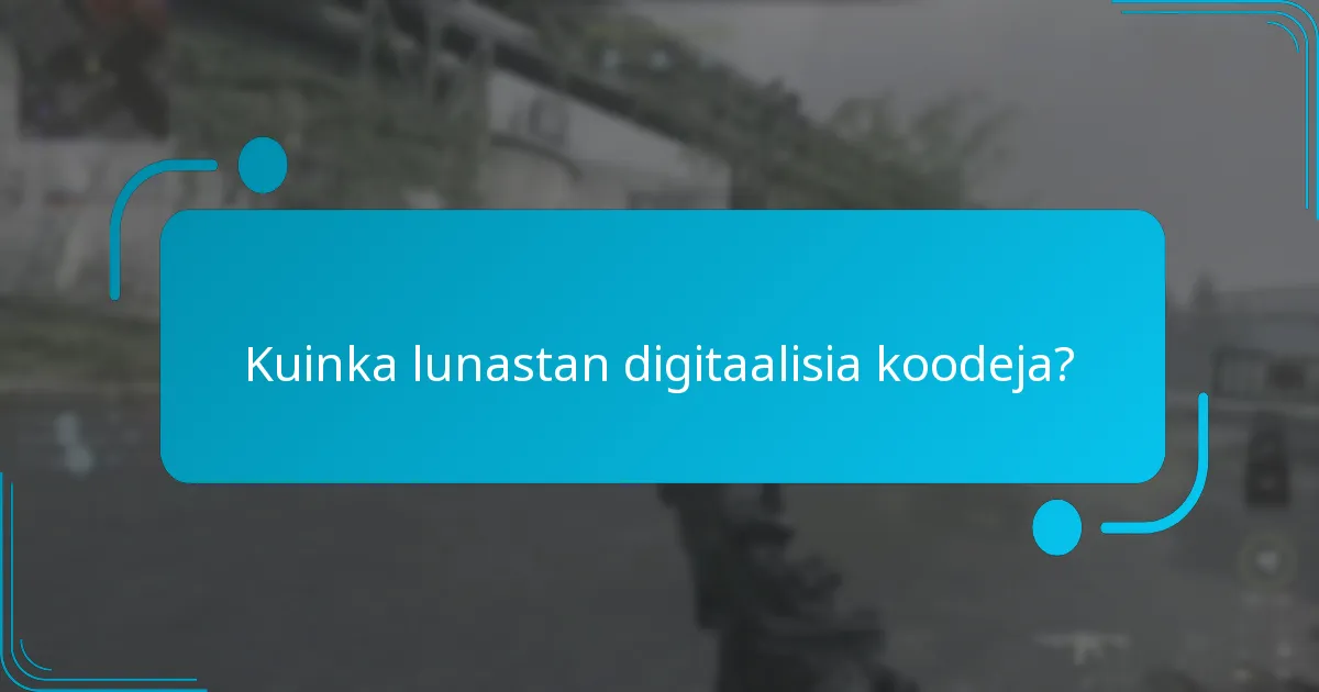 Kuinka voin hankkia digitaalisia koodeja?