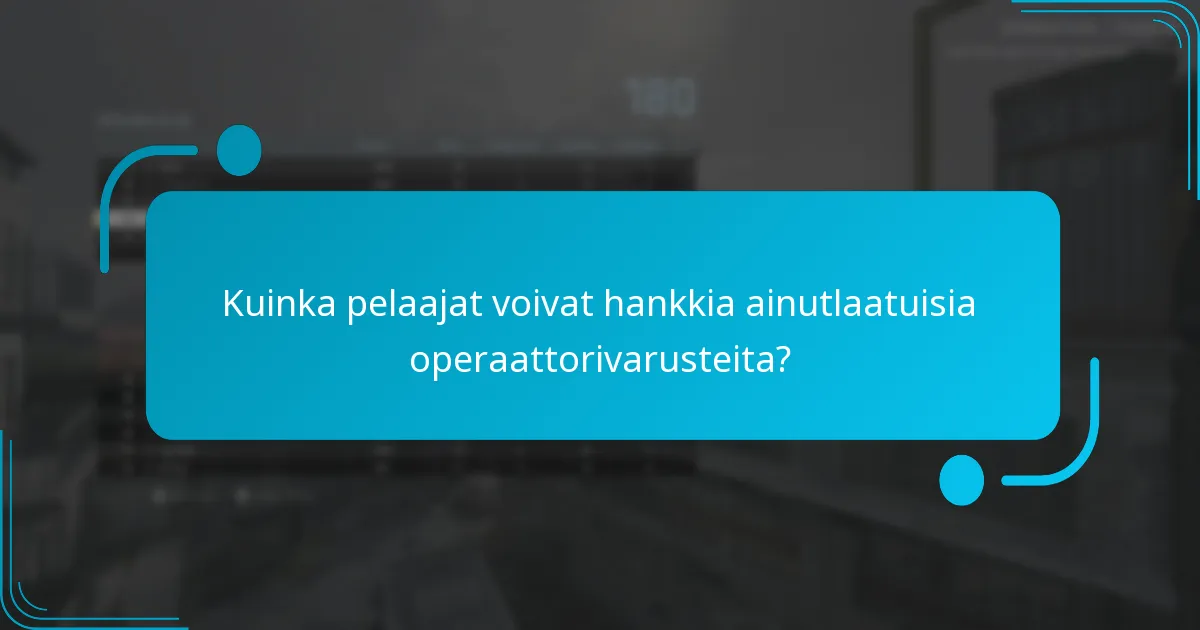 Kuinka pelaajat voivat hankkia ainutlaatuisia operaattorivarusteita?