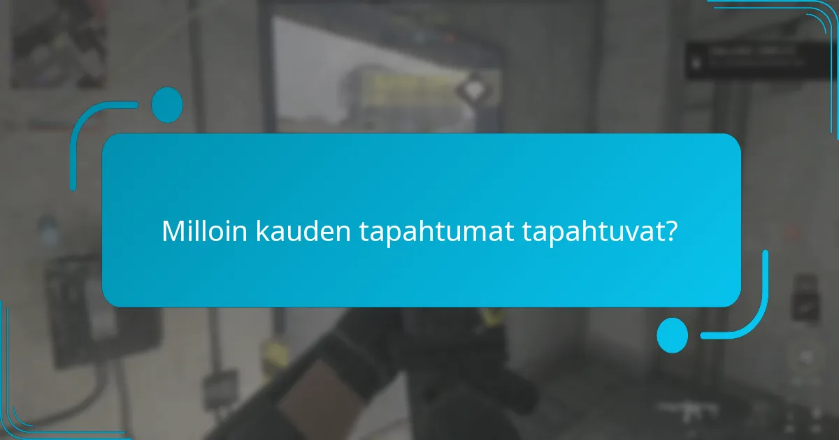 Milloin kauden tapahtumat tapahtuvat?