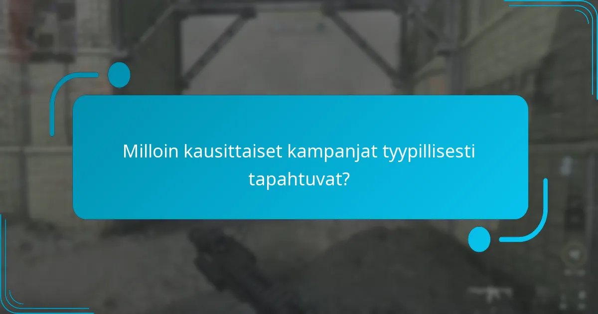 Milloin kausittaiset kampanjat tyypillisesti tapahtuvat?