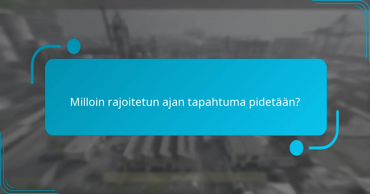 Milloin rajoitetun ajan tapahtuma pidetään?