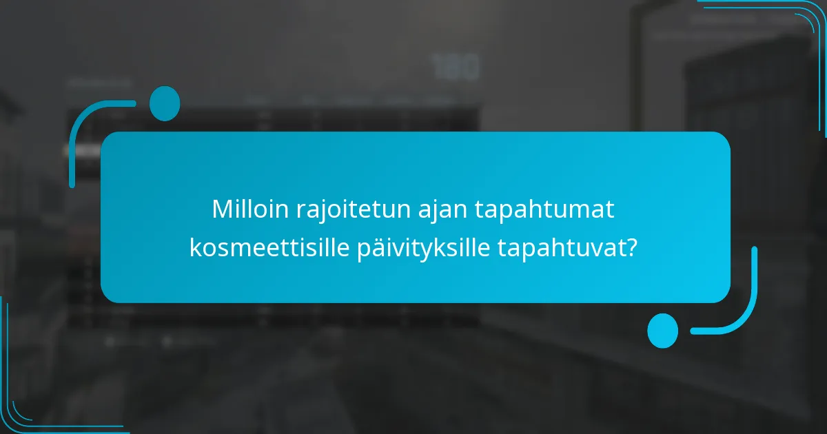 Milloin rajoitetun ajan tapahtumat kosmeettisille päivityksille tapahtuvat?