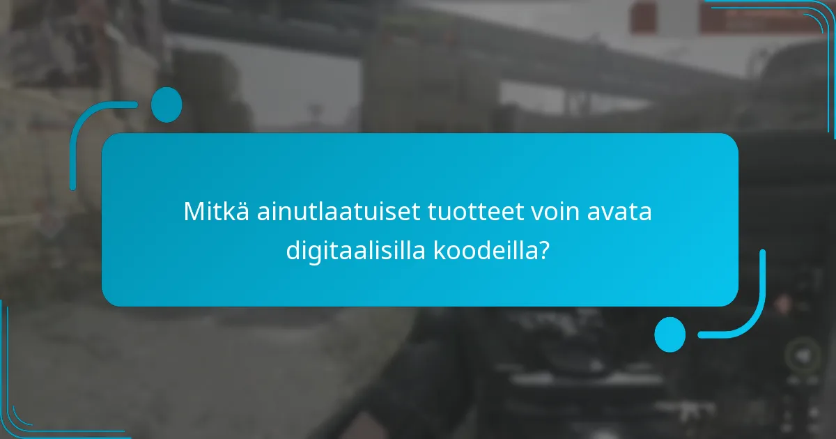 Mitkä ainutlaatuiset tuotteet voin avata digitaalisilla koodeilla?