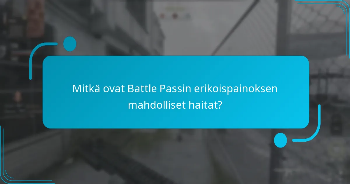 Mitkä ovat Battle Passin erikoispainoksen mahdolliset haitat?