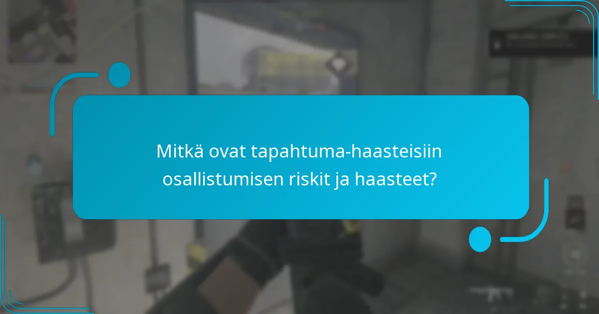 Mitkä ovat tapahtuma-haasteisiin osallistumisen riskit ja haasteet?