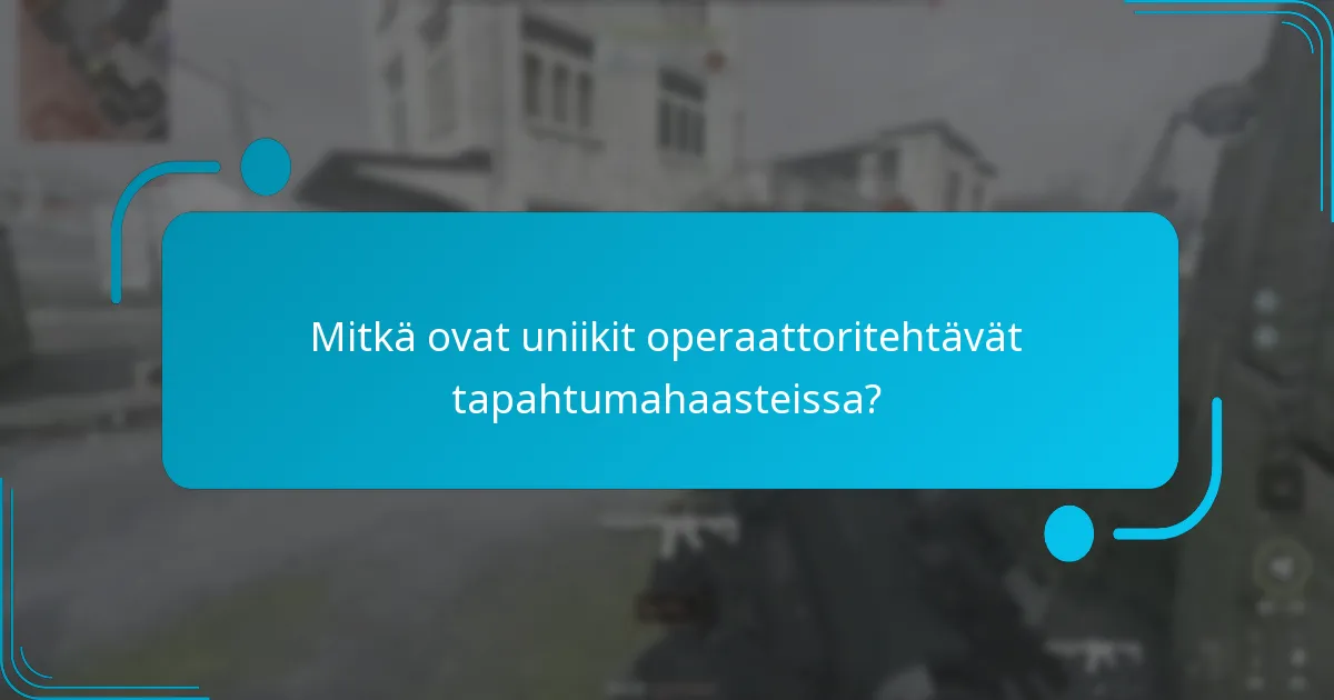 Mitkä operaattorit omaavat uniikkeja tehtäviä tapahtumahaasteissa?